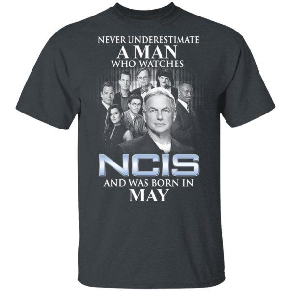 A Man Who Watches NCIS And Was Born In May Shirt 2