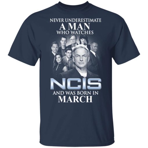 A Man Who Watches NCIS And Was Born In March Shirt - Image 3