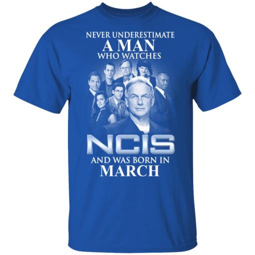 A Man Who Watches NCIS And Was Born In March Shirt - Image 4