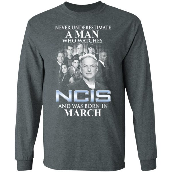 A Man Who Watches NCIS And Was Born In March Shirt 6