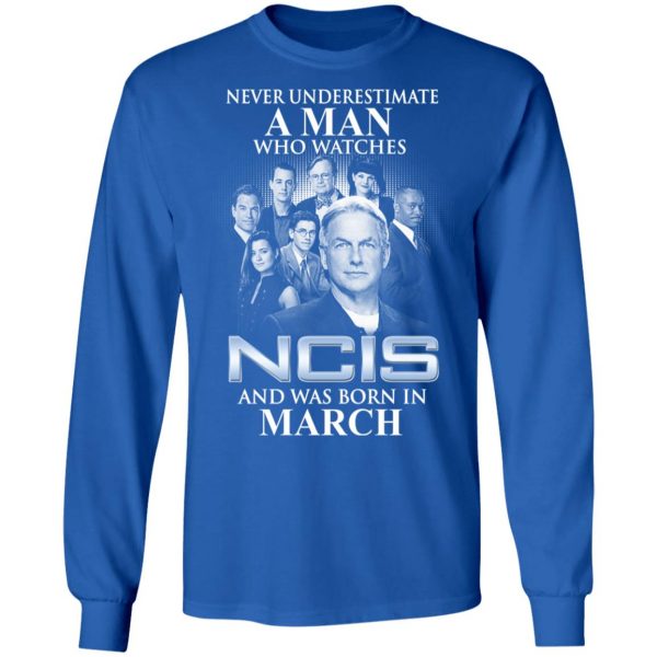 A Man Who Watches NCIS And Was Born In March Shirt 7