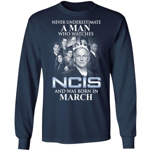 A Man Who Watches NCIS And Was Born In March Shirt - Image 8