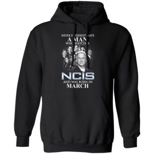 A Man Who Watches NCIS And Was Born In March Shirt 20