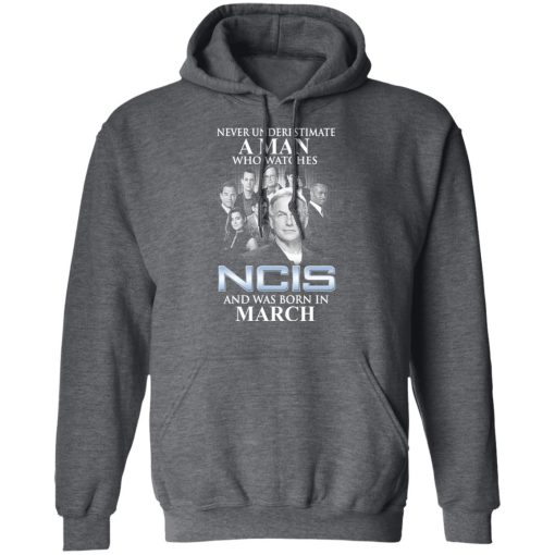 A Man Who Watches NCIS And Was Born In March Shirt - Image 11