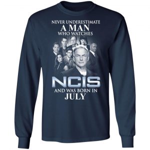 A Man Who Watches NCIS And Was Born In July Shirt 19