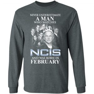 A Man Who Watches NCIS And Was Born In February Shirt 17