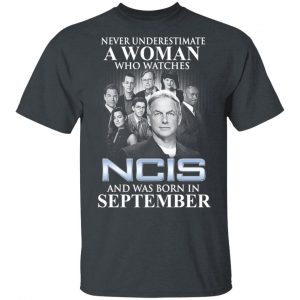 A Woman Who Watches NCIS And Was Born In September Shirt NCIS 2