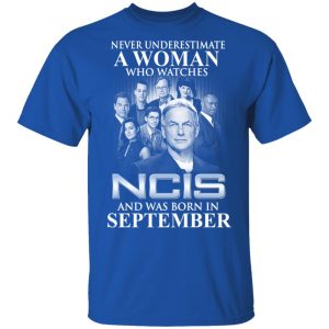 A Woman Who Watches NCIS And Was Born In September Shirt 16
