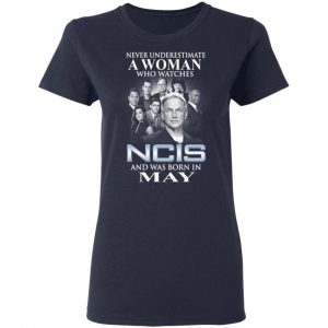 A Woman Who Watches NCIS And Was Born In May Shirt 19