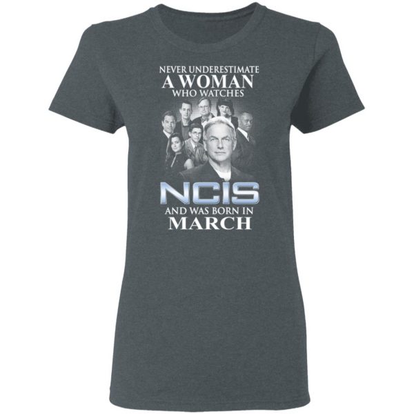 A Woman Who Watches NCIS And Was Born In March Shirt 6