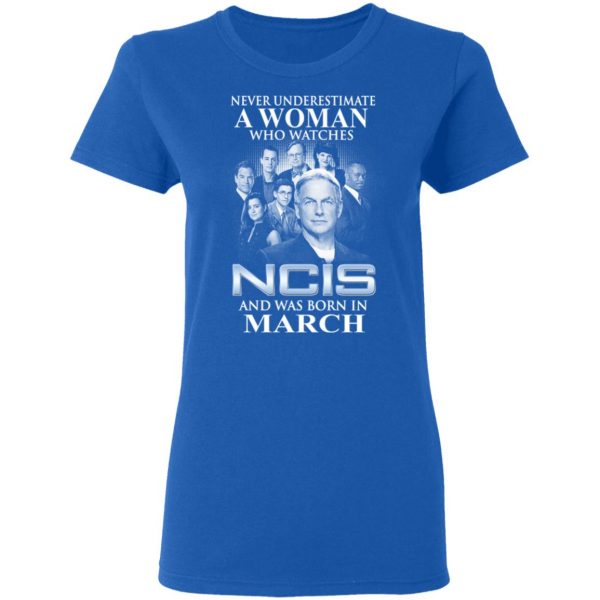 A Woman Who Watches NCIS And Was Born In March Shirt 8