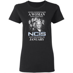 A Woman Who Watches NCIS And Was Born In January Shirt 5