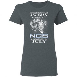 A Woman Who Watches NCIS And Was Born In July Shirt 18