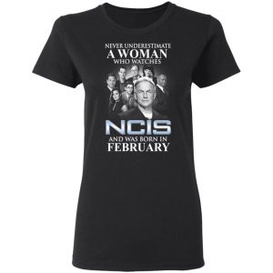 A Woman Who Watches NCIS And Was Born In February Shirt 17