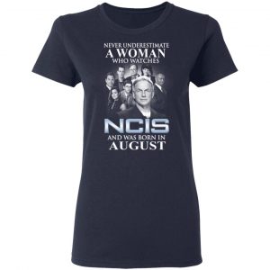A Woman Who Watches NCIS And Was Born In August Shirt 19