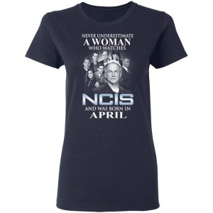 A Woman Who Watches NCIS And Was Born In April Shirt 19