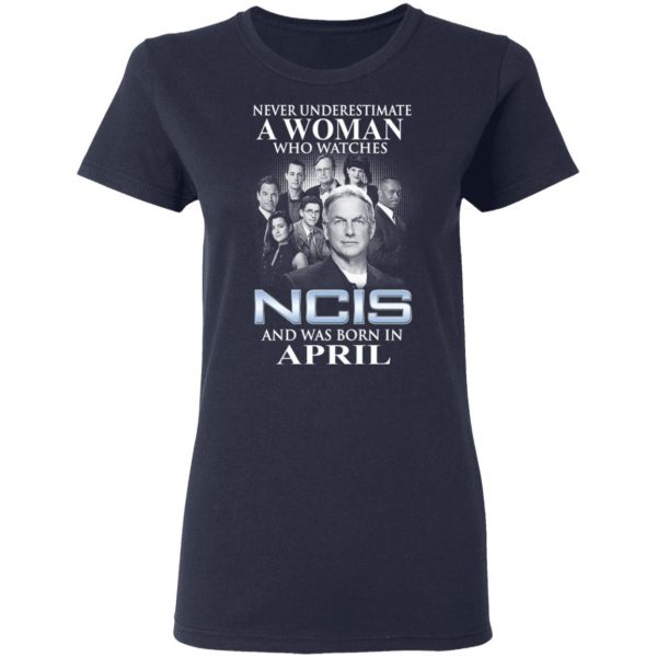 A Woman Who Watches NCIS And Was Born In April Shirt 7
