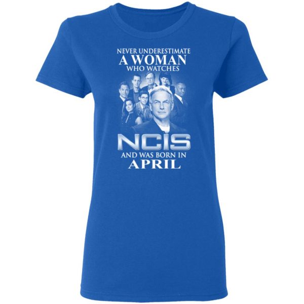 A Woman Who Watches NCIS And Was Born In April Shirt 8