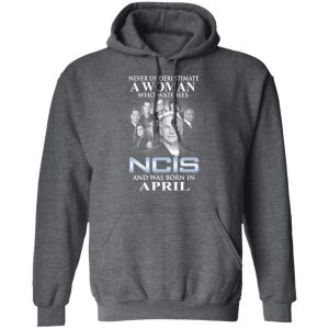 A Woman Who Watches NCIS And Was Born In April Shirt 24