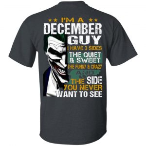 I Am A December Guy I Have 3 Sides The Quiet And Sweet Shirt December Birthday Gift 2