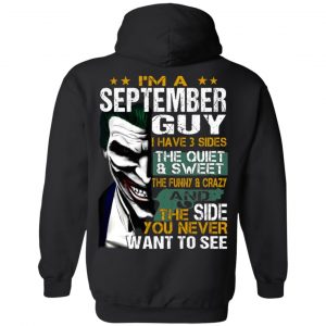 I Am A September Guy I Have 3 Sides The Quiet And Sweet Shirt 20