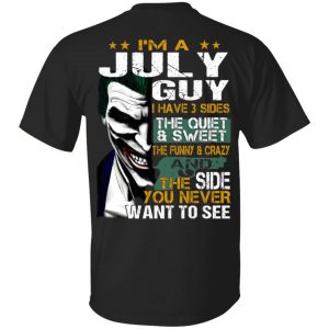 I Am A July Guy I Have 3 Sides The Quiet And Sweet Shirt July Birthday Gift