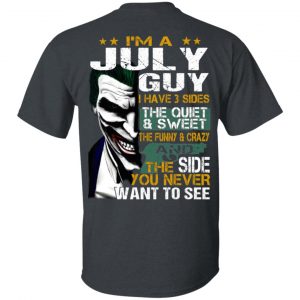 I Am A July Guy I Have 3 Sides The Quiet And Sweet Shirt July Birthday Gift 2