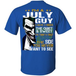 I Am A July Guy I Have 3 Sides The Quiet And Sweet Shirt 15