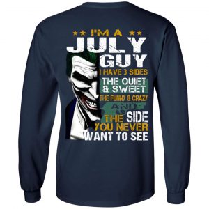 I Am A July Guy I Have 3 Sides The Quiet And Sweet Shirt 19