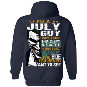I Am A July Guy I Have 3 Sides The Quiet And Sweet Shirt 21