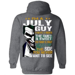 I Am A July Guy I Have 3 Sides The Quiet And Sweet Shirt 22