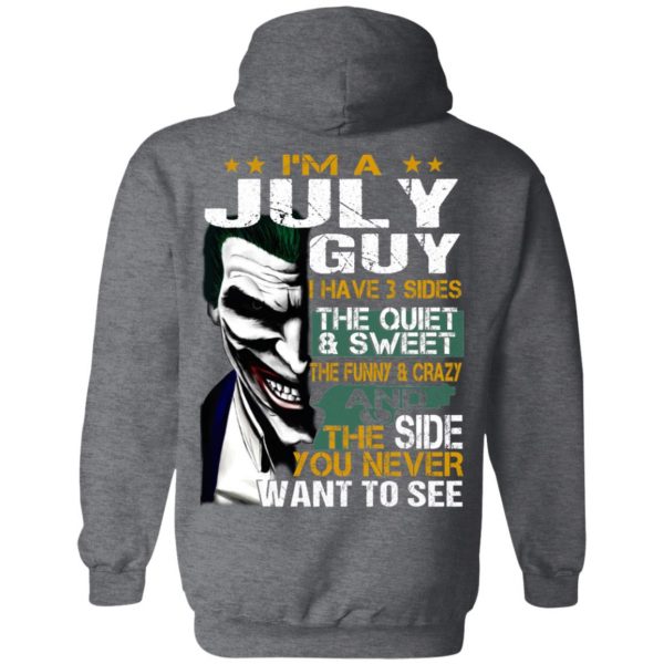 I Am A July Guy I Have 3 Sides The Quiet And Sweet Shirt 11