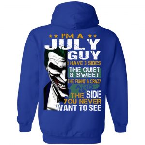 I Am A July Guy I Have 3 Sides The Quiet And Sweet Shirt 23