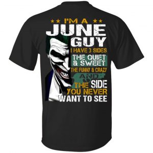 I Am A June Guy I Have 3 Sides The Quiet And Sweet Shirt June Birthday Gift