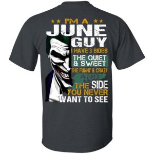 I Am A June Guy I Have 3 Sides The Quiet And Sweet Shirt June Birthday Gift 2