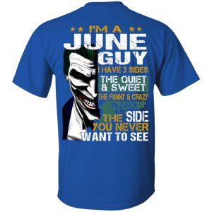 I Am A June Guy I Have 3 Sides The Quiet And Sweet Shirt 15