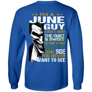 I Am A June Guy I Have 3 Sides The Quiet And Sweet Shirt 18