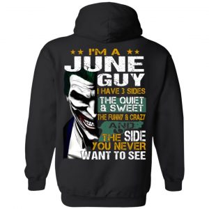 I Am A June Guy I Have 3 Sides The Quiet And Sweet Shirt 20