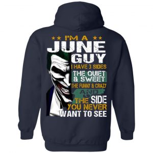 I Am A June Guy I Have 3 Sides The Quiet And Sweet Shirt 21