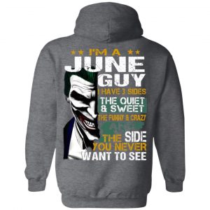 I Am A June Guy I Have 3 Sides The Quiet And Sweet Shirt 22