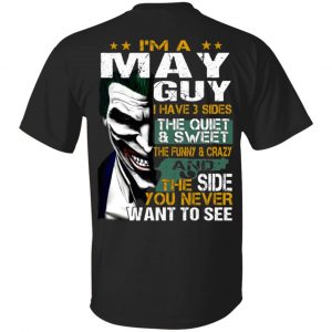 I Am A May Guy I Have 3 Sides The Quiet And Sweet Shirt May Birthday Gift