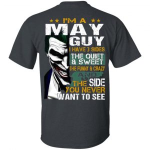 I Am A May Guy I Have 3 Sides The Quiet And Sweet Shirt May Birthday Gift 2