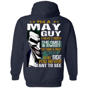I Am A May Guy I Have 3 Sides The Quiet And Sweet Shirt 6