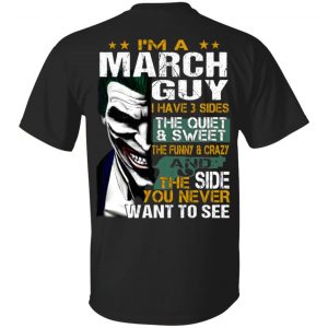 I Am A March Guy I Have 3 Sides The Quiet And Sweet Shirt March Birthday Gift