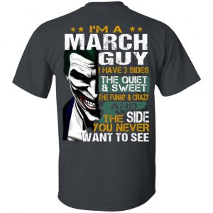 I Am A March Guy I Have 3 Sides The Quiet And Sweet Shirt March Birthday Gift 2