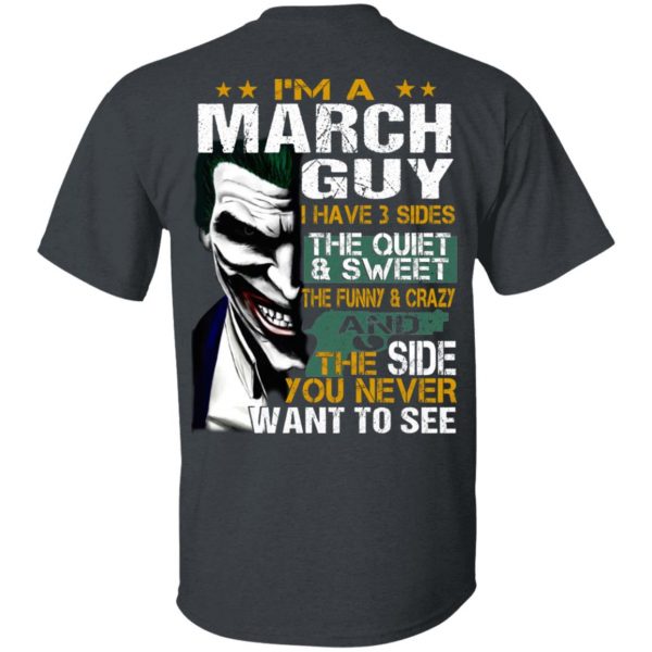 I Am A March Guy I Have 3 Sides The Quiet And Sweet Shirt 2