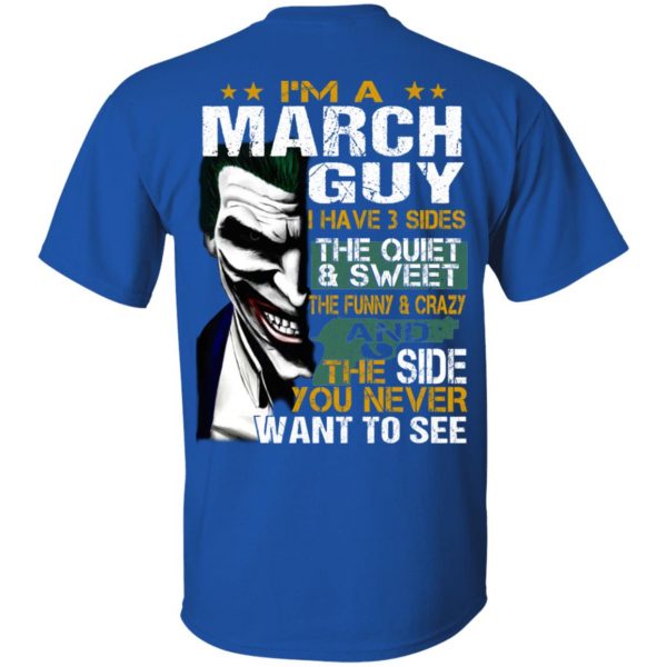 I Am A March Guy I Have 3 Sides The Quiet And Sweet Shirt 4