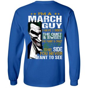 I Am A March Guy I Have 3 Sides The Quiet And Sweet Shirt 18
