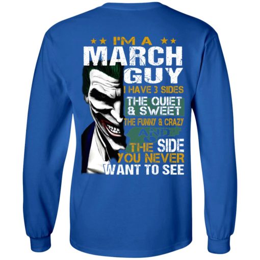 I Am A March Guy I Have 3 Sides The Quiet And Sweet Shirt 7