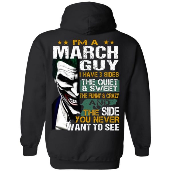 I Am A March Guy I Have 3 Sides The Quiet And Sweet Shirt 9